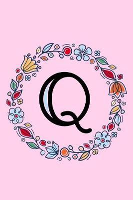 Q: Letter Q Monogrammed Initial Notebook - Pink, Blue & Red Floral Doodle Wreath Monogram Blank Lined Note Book, Writing Pad, Journal or Diary with Lines - Birthday or Christmas Gift for Kids, Girls & Women - 120 College Ruled Pages - Size 6x9