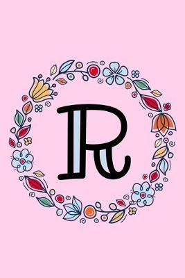 R: Letter R Monogrammed Initial Notebook - Pink, Blue & Red Floral Doodle Wreath Monogram Blank Lined Note Book, Writing Pad, Journal or Diary with Lines - Birthday or Christmas Gift for Kids, Girls & Women - 120 College Ruled Pages - Size 6x9