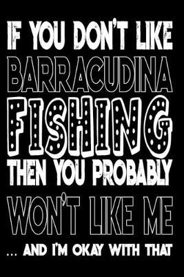 If You Don't Like Barracudina Fishing Then You Probably Won't Like Me And I'm Okay With That: Barracudina Fishing Log Book