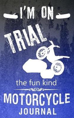 I'm On Trial The Fun Kind Motorcycle Journal: Lined Book For Dirt Bike Lovers 110 Pages, 5 X 8, Trials Bike Art