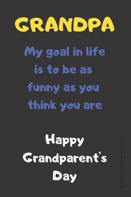 Grandpa My Goal In Life Is To Be As Funny As You Think You Are: Grandparent's Day Themed Alternative Card