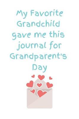 My Favorite Grandchild Gave Me This Journal For Grandparent's Day: Favorite Heart Alternative Grandparent Card