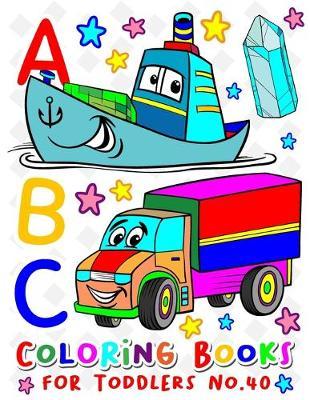 ABC Coloring Books for Toddlers No.40: abc pre k workbook, abc book, abc kids, abc preschool workbook, Alphabet coloring books, Coloring books for kids ages 2-4, Preschool coloring books for 2-4 years, Animal coloring books for toddlers