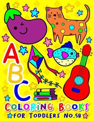 ABC Coloring Books for Toddlers No.58: abc pre k workbook, abc book, abc kids, abc preschool workbook, Alphabet coloring books, Coloring books for kids ages 2-4, Preschool coloring books for 2-4 years, Animal coloring books for toddlers
