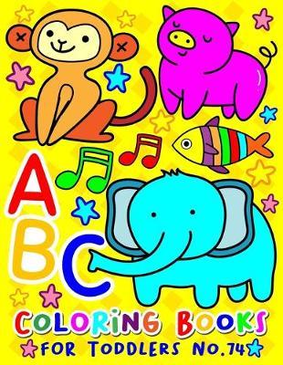 ABC Coloring Books for Toddlers No.74: abc pre k workbook, abc book, abc kids, abc preschool workbook, Alphabet coloring books, Coloring books for kids ages 2-4, Preschool coloring books for 2-4 years, Animal coloring books for toddlers