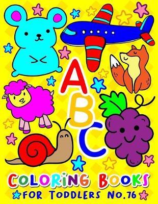 ABC Coloring Books for Toddlers No.76: abc pre k workbook, abc book, abc kids, abc preschool workbook, Alphabet coloring books, Coloring books for kids ages 2-4, Preschool coloring books for 2-4 years, Animal coloring books for toddlers