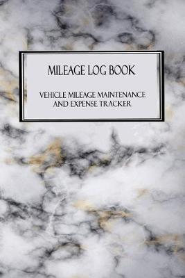 Mileage Log Book - Vehicle Maintenance and Expense Tracker: Lovely Marble Pattern Cover Design with 6  X 9  Custom Interior Pages