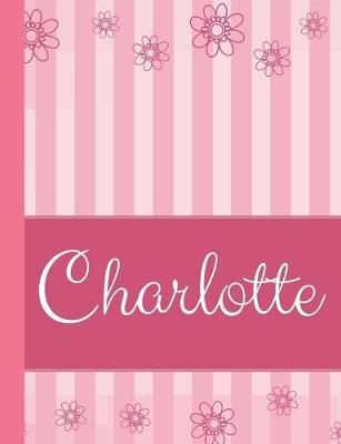 Charlotte: Personalized Name College Ruled Notebook Pink Lines and Flowers