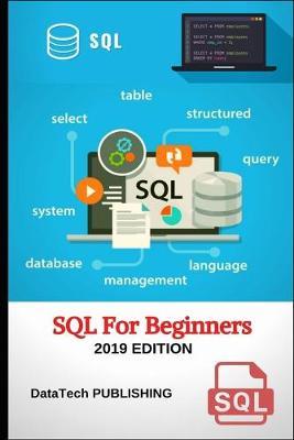 SQL: SQL for Beginners. Learn SQL Database Programming for Absolute Beginners, 2019 Edition.