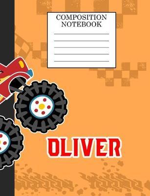 Composition Notebook Oliver: Monster Truck Personalized Name Oliver on Wided Rule Lined Paper Journal for Boys Kindergarten Elemetary Pre School