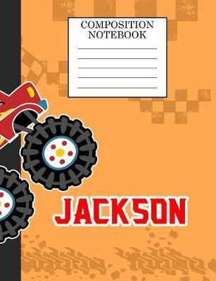 Composition Notebook Jackson: Monster Truck Personalized Name Jackson on Wided Rule Lined Paper Journal for Boys Kindergarten Elemetary Pre School