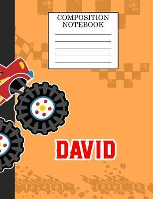 Composition Notebook David: Monster Truck Personalized Name David on Wided Rule Lined Paper Journal for Boys Kindergarten Elemetary Pre School