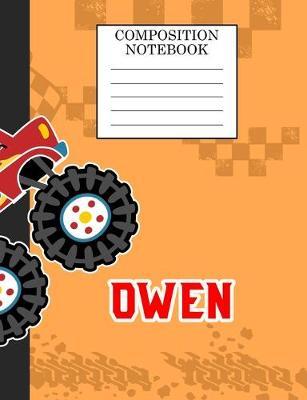 Composition Notebook Owen: Monster Truck Personalized Name Owen on Wided Rule Lined Paper Journal for Boys Kindergarten Elemetary Pre School