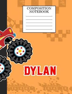 Composition Notebook Dylan: Monster Truck Personalized Name Dylan on Wided Rule Lined Paper Journal for Boys Kindergarten Elemetary Pre School