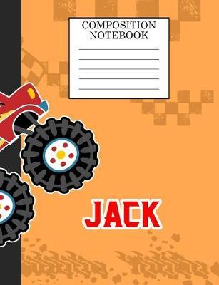 Composition Notebook Jack: Monster Truck Personalized Name Jack on Wided Rule Lined Paper Journal for Boys Kindergarten Elemetary Pre School