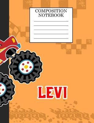 Composition Notebook Levi: Monster Truck Personalized Name Levi on Wided Rule Lined Paper Journal for Boys Kindergarten Elemetary Pre School
