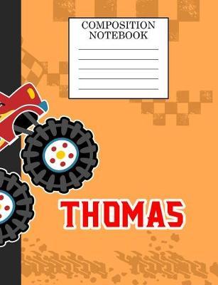 Composition Notebook Thomas: Monster Truck Personalized Name Thomas on Wided Rule Lined Paper Journal for Boys Kindergarten Elemetary Pre School