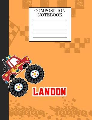 Composition Notebook Landon: Monster Truck Personalized Name Landon on Wided Rule Lined Paper Journal for Boys Kindergarten Elemetary Pre School