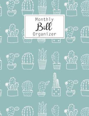 Monthly Bill Organizer: Bill Payment Checklist and Bill Payments Tracker Organizer Planner Log Book Money Debt Keeper Family Budgeting Financial Planning Sheets Budget Journal Notebook Simple Accouting Ledger Workbook