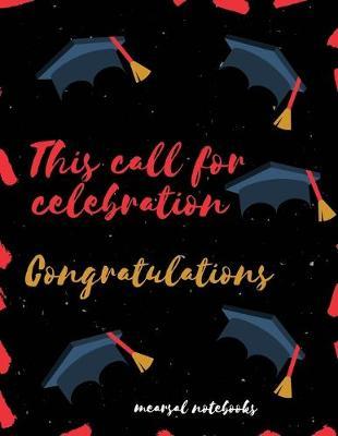 This Call For Celebration Congratulations: Student Class Notebook or Journal with Size of (8.5 x 11 ), Student Graduation Gifts, Student Class Gifts, Student Gift idea, Wide Lined ruled Notebook or Journal