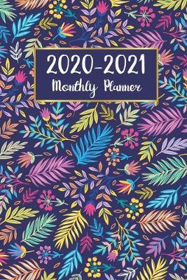 2020-2021 Monthly Planner: Colorful Flowers Cover - Two Year - Monthly Calendar Planner - 24 Months with Holiday Jan 2020 to Dec 2021 - Plan Ahead Goal Appointment Notebook for Academic Agenda Schedule Organizer Logbook