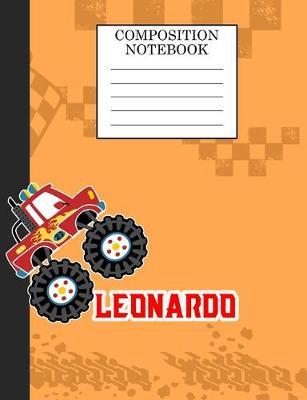 Composition Notebook Leonardo: Monster Truck Personalized Name Leonardo on Wided Rule Lined Paper Journal for Boys Kindergarten Elemetary Pre School