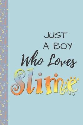 Just A Boy Who Loves Slime: Notebook / Journal to write in for Boys