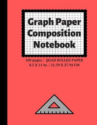 Graph Paper Composition Notebook: Grid Paper Notebook, Quad Ruled, 100 Sheets (Large, 8.5 x 11)