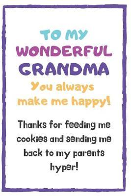 To My Wonderful Grandma You Always Make Me Happy: Grandparent's Day Themed Alternative Card and Gift
