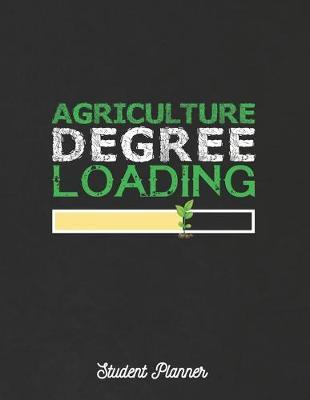 Agriculture Degree Loading Student Planner: Journals and Notebooks with Course Organizer - Organic Agriculture Technology Study Edition