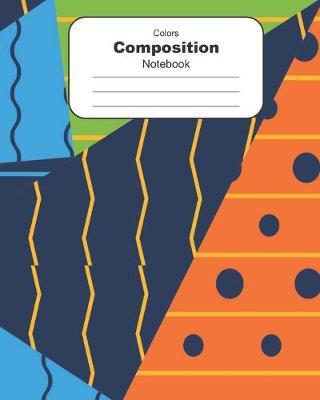 Colors Composition Notebook: Wide Ruled Extra Large 8  x 10  Wide Lined Paper Exercise Book 120 pages
