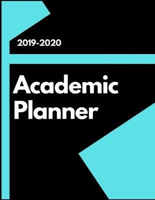2019-2020 Academic Planner: 2019-2020 Weekly & Monthly View Planner, Organizer & Diary