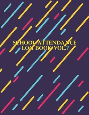 School Attendance Log Book Vol.7: School Attendance Log Book, Record Paper Notebook/Pad For Teachers in Classroom, Paper Attendance Sheets 100 pages