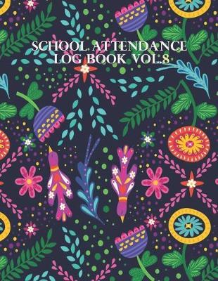School Attendance Log Book Vol.8: School Attendance Log Book, Record Paper Attendance Sheets 100 pages, book size 8.5  x 11
