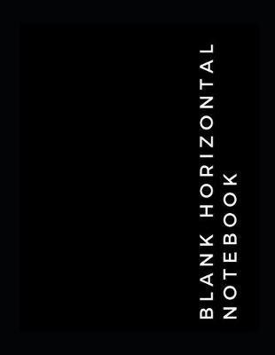 Blank Horizontal Notebook: 100 Landscape Blank Pages To Write In, Draw, Sketch or Doodle