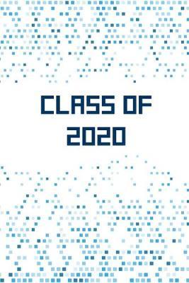 Class of 2020: Blank Notebook for Class of 2020 Seniors, 2020 Graduation Gift, College Ruled Journal (6x9) 120 Pages, Lined Composition Notebook