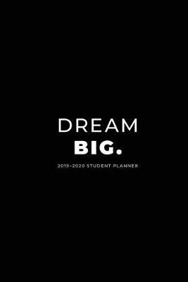 2019 - 2020 Student Planner; Dream Big.: Academic Daily Planner