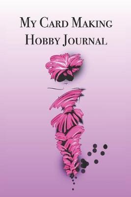 My Card Making Hobby Journal: Stylishly illustrated little notebook is the perfect accessory to thelp you plan your favorite hobby.