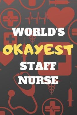 World's Okayest Staff Nurse: Blank Lined Journal Notebook Diary Logbook Planner Gift