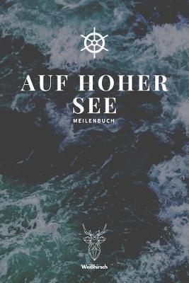 Auf Hoher See - Meilenbuch: A5 nautisches Meilenbuch - Seemeilenbuch - Segler Logbuch - Seemeilenlogbuch - Seetagebuch - Seemeilennachweis - Geschenkbuch fur Skipper, Segler, Kapitane, Yachtbesitzer, Sportbootfahrer, Manner und Frauen