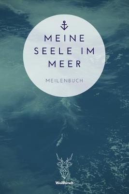 Meine Seele im Meer - Meilenbuch: A5 nautisches Meilenbuch - Seemeilenbuch - Segler Logbuch - Seemeilenlogbuch - Seetagebuch - Seemeilennachweis - Geschenkbuch fur Skipper, Segler, Kapitane, Yachtbesitzer, Sportbootfahrer, Manner und Frauen