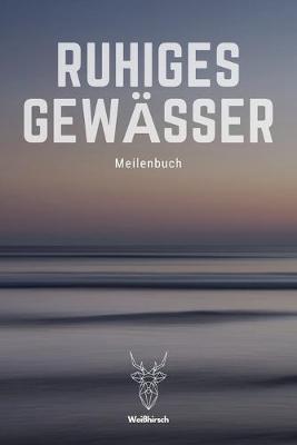 Ruhiges Gewasser - Meilenbuch: A5 nautisches Meilenbuch - Seemeilenbuch - Segler Logbuch - Seemeilenlogbuch - Seetagebuch - Seemeilennachweis - Geschenkbuch fur Skipper, Segler, Kapitane, Yachtbesitzer, Sportbootfahrer, Manner und Frauen