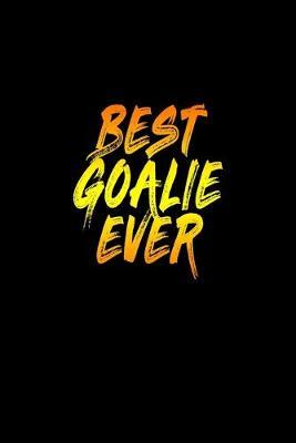 Best Goalie Ever Journal: Hockey Books For Kids, Funny Hockey Gifts for Girls and Boys, Goalie Lined Notebook