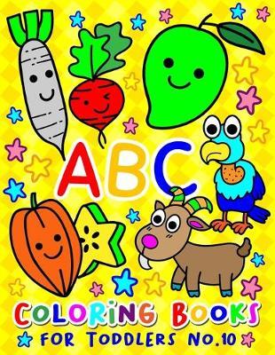ABC Coloring Books for Toddlers No.10: abc pre k workbook, abc book, abc kids, abc preschool workbook, Alphabet coloring books, Coloring books for kids ages 2-4, Preschool coloring books for 2-4 years, Animal coloring books for toddlers