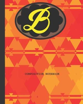 B Composition Notebook: Bright Orange and Gold Marble Abstract Letter B Initial Monogram Primary College Ruled Journal 8 x 10, 130 pages for Kids Teens Students