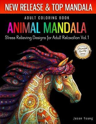 Adult Coloring Book Animal Mandala Stress Relieving Designs For Adult Relaxation Vol1: Mandala Coloring Book For Adult with Animal Collection (Horse, Lion, Birds, Butterfly, Tiger, Tutle, Fox, Whale..) Coloring Book