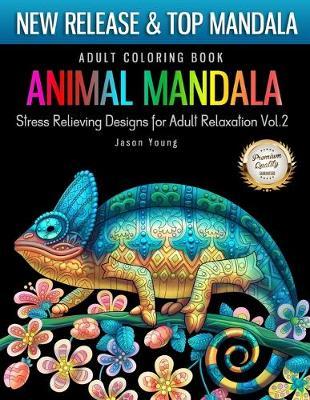 Adult Coloring Book Animal Mandala Stress Relieving Designs For Adult Relaxation Vol2: Mandala Coloring Book For Adult with Animal Collection (Horse, Lion, Birds, Butterfly, Tiger, Tutle, Fox, Whale..) Coloring Book