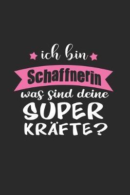 Ich Bin Schaffnerin Was Sind Deine Superkrafte?!: A5 Punkteraster - Notebook - Notizbuch - Taschenbuch - Journal - Tagebuch - Ein lustiges Geschenk fur Freunde oder die Familie und die beste Schaffnerin der Welt