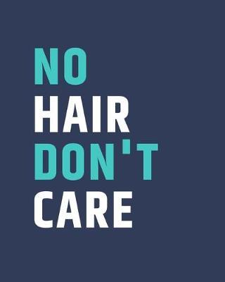 No Hair Don't Care: Cancer patient personal health record keeper and logbook - Breast CA - Prostate Cancer - Drink - Sleep - Gratitude and a space to write notes - Nausea - Cancer Patients -