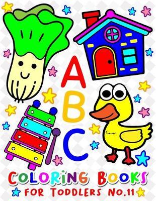 ABC Coloring Books for Toddlers No.11: abc pre k workbook, LETTER abc book, abc kids, abc preschool workbook, Alphabet coloring books, Coloring books for kids ages 2-4, Preschool coloring books for 2-4 years, Animal coloring books for toddlers